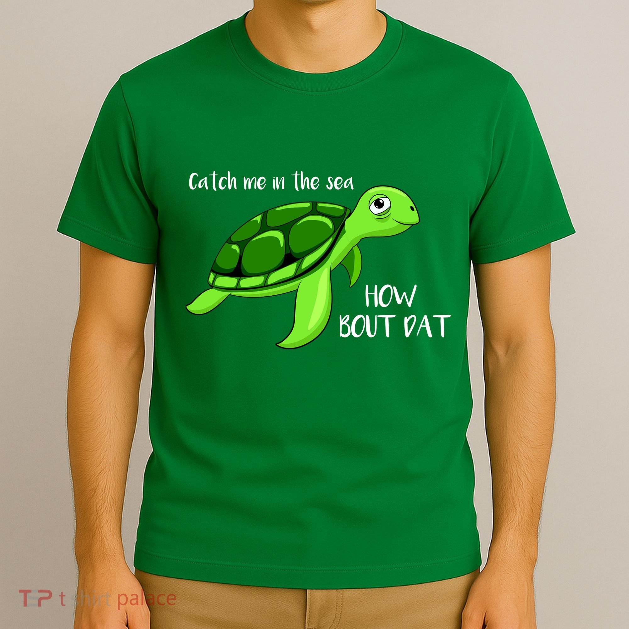 Catch Me In The Sea How Bout Dat Turtle T-Shirt