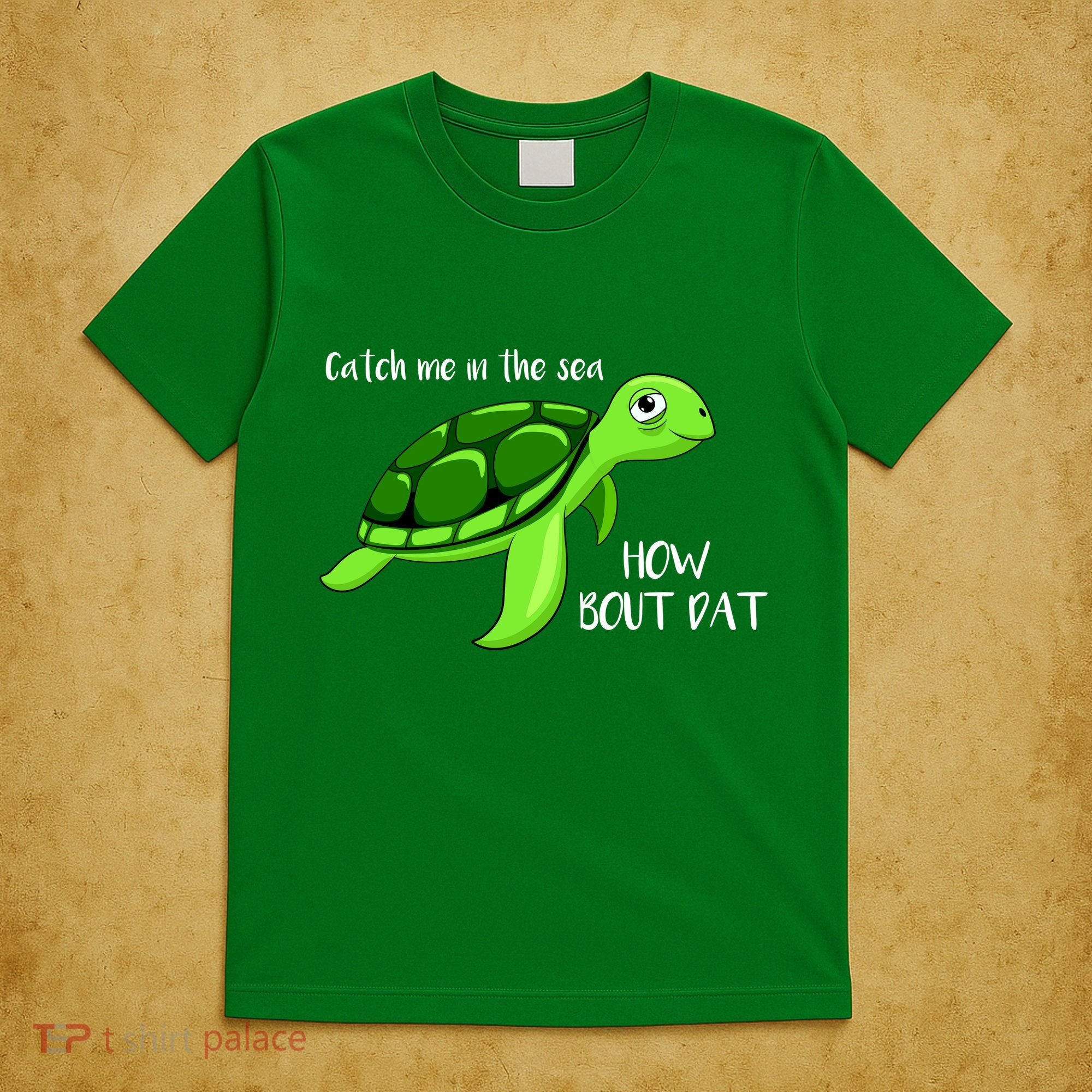 Catch Me In The Sea How Bout Dat Turtle T-Shirt