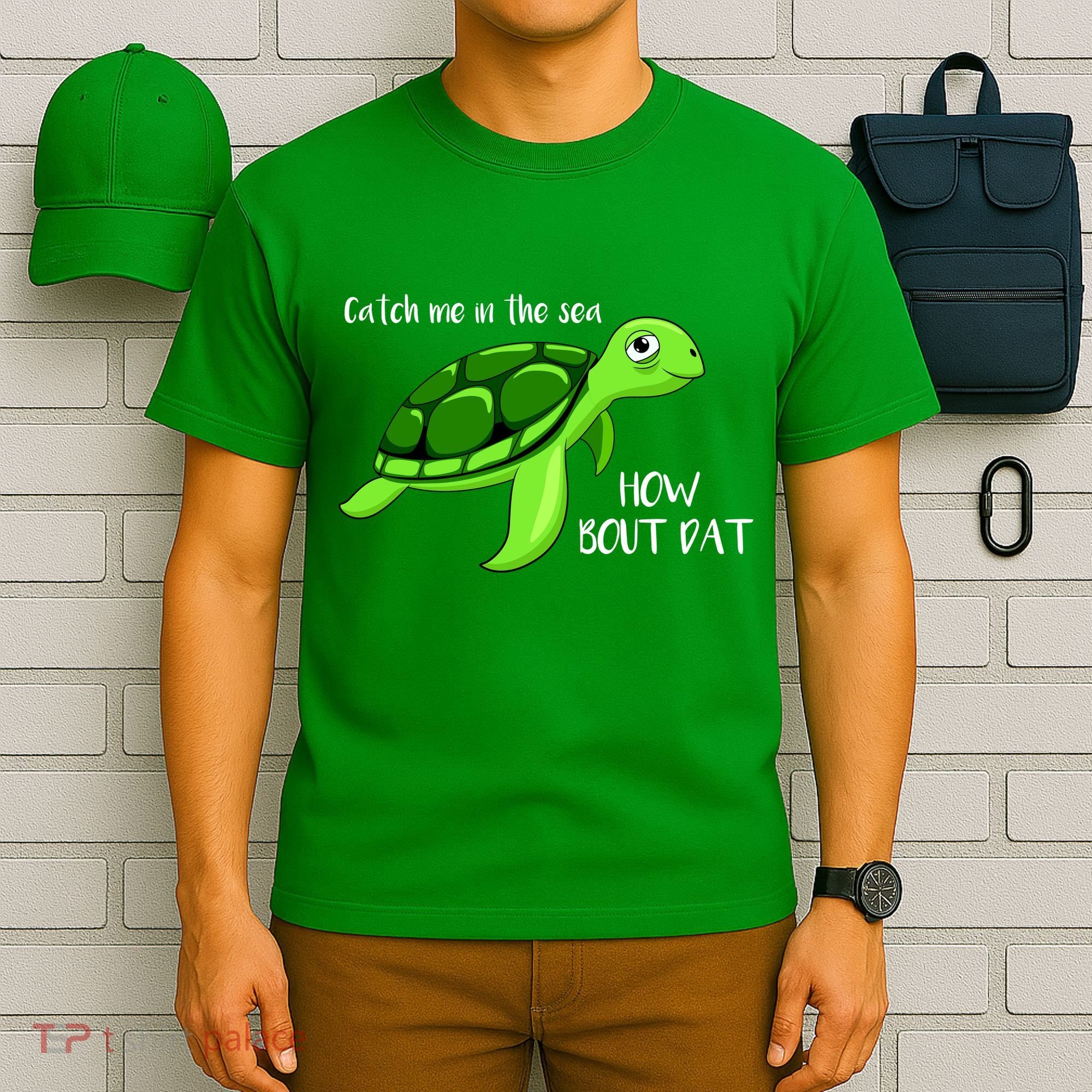 Catch Me In The Sea How Bout Dat Turtle T-Shirt