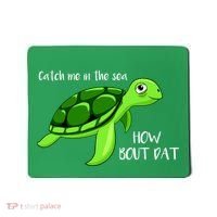 Catch Me In The Sea How Bout Dat Turtle Mousepad thumb 0