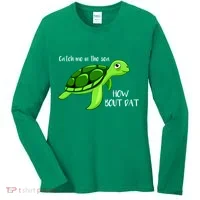 Catch Me In The Sea How Bout Dat Turtle Women's Long Sleeve Shirt thumb 0