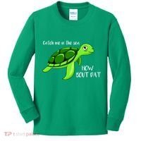 Catch Me In The Sea How Bout Dat Turtle Kids Long Sleeve Shirt thumb 0