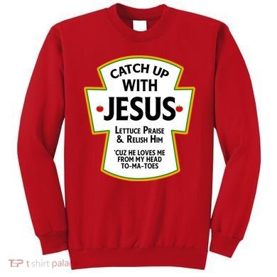 Catch Up With Jesus Sweatshirt