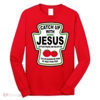 Catch Up With Jesus Funny Ketchup Faith Long Sleeve Shirt thumb 0