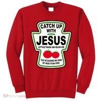 Catch Up With Jesus Funny Ketchup Faith Sweatshirt thumb 0
