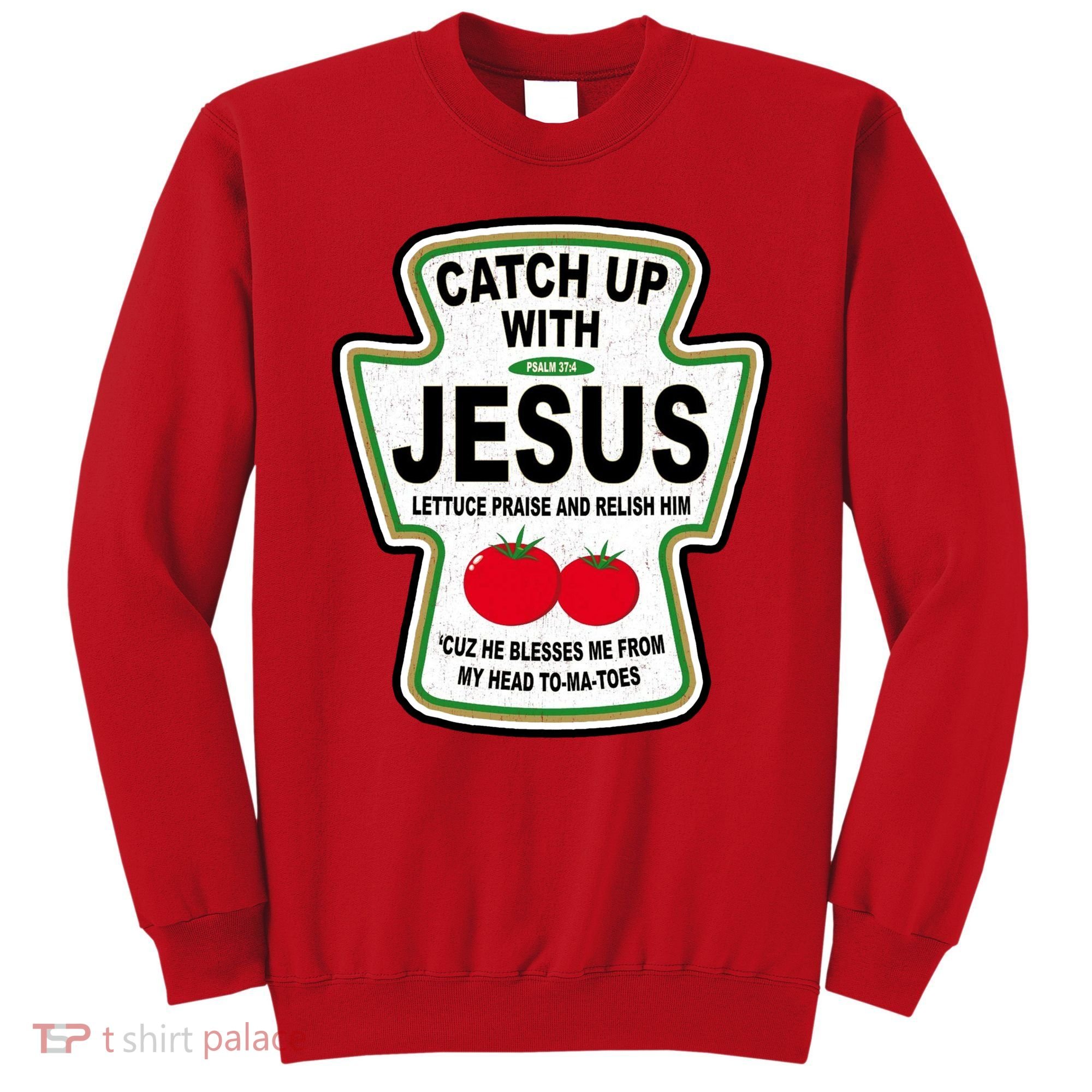 Catch Up With Jesus Funny Ketchup Faith Sweatshirt