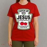 Catch Up With Jesus Funny Ketchup Faith T-Shirt thumb 4