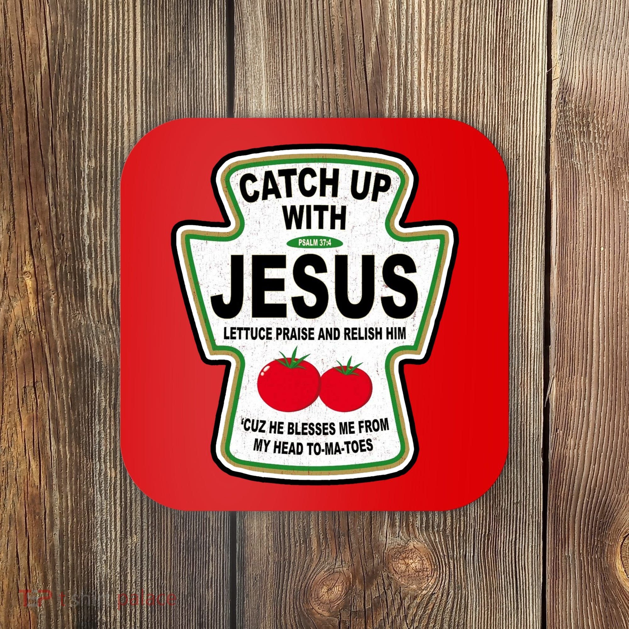 Catch Up With Jesus Funny Ketchup Faith Coaster