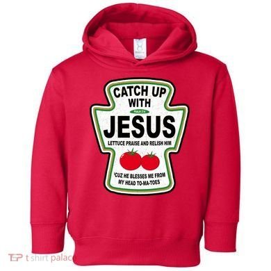 Catch Up With Jesus Funny Ketchup Faith Toddler Hoodie
