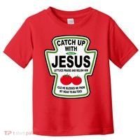 Catch Up With Jesus Funny Ketchup Faith Toddler T-Shirt thumb 0