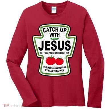 Catch Up With Jesus Funny Ketchup Faith Women's Long Sleeve Shirt