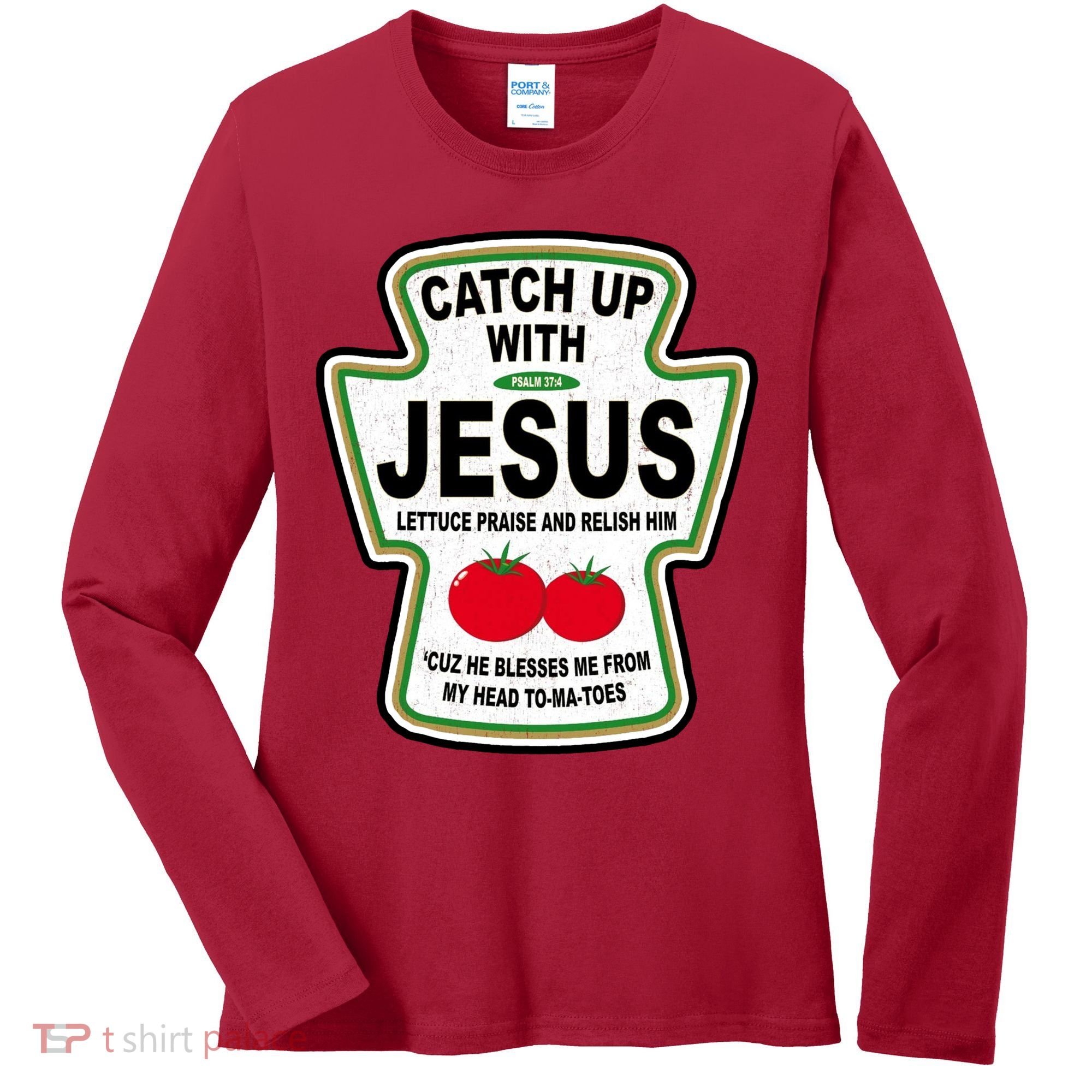 Catch Up With Jesus Funny Ketchup Faith Women's Long Sleeve Shirt