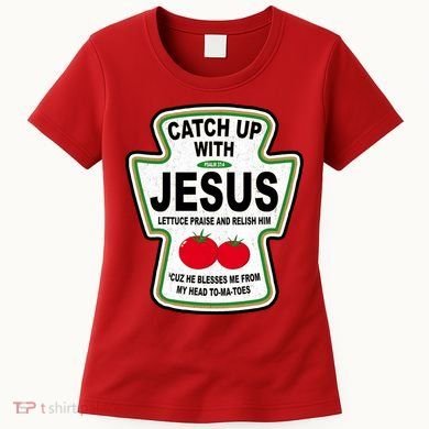 Catch Up With Jesus Funny Ketchup Faith Women's T-Shirt