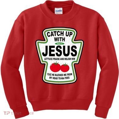 Catch Up With Jesus Funny Ketchup Faith Kids Sweatshirt