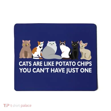 Cats Are Like Potato Chips Mousepad