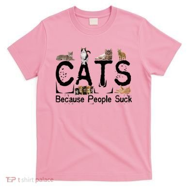 Cats Because People Suck T-Shirt