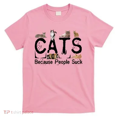 Cats Because People Suck T-Shirt