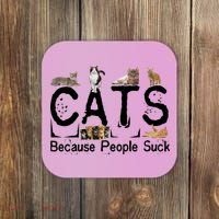 Cats Because People Suck Coaster thumb 0