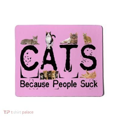Cats Because People Suck Mousepad