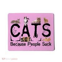 Cats Because People Suck Mousepad thumb 0