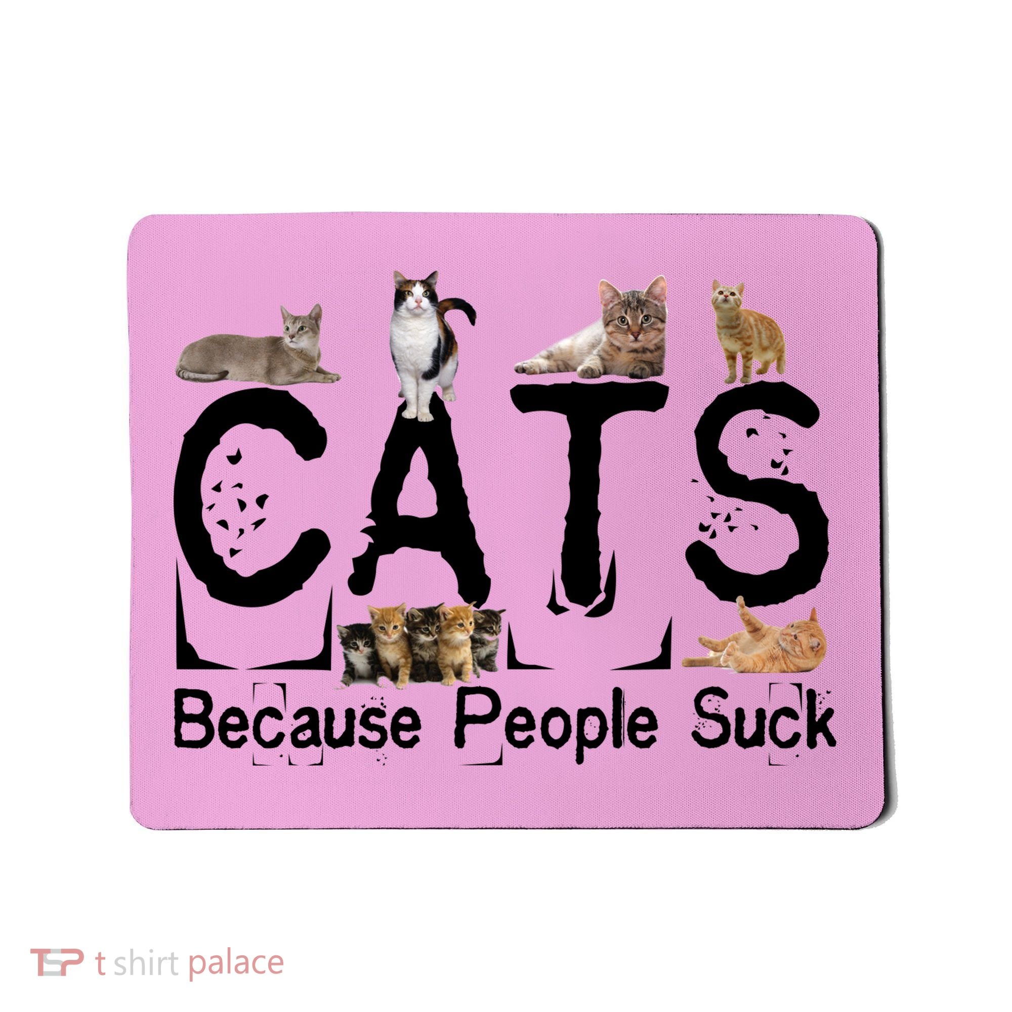 Cats Because People Suck Mousepad