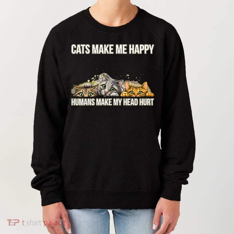 Cats Make Me Happy Humans Hurt My Head Women's Sweatshirt