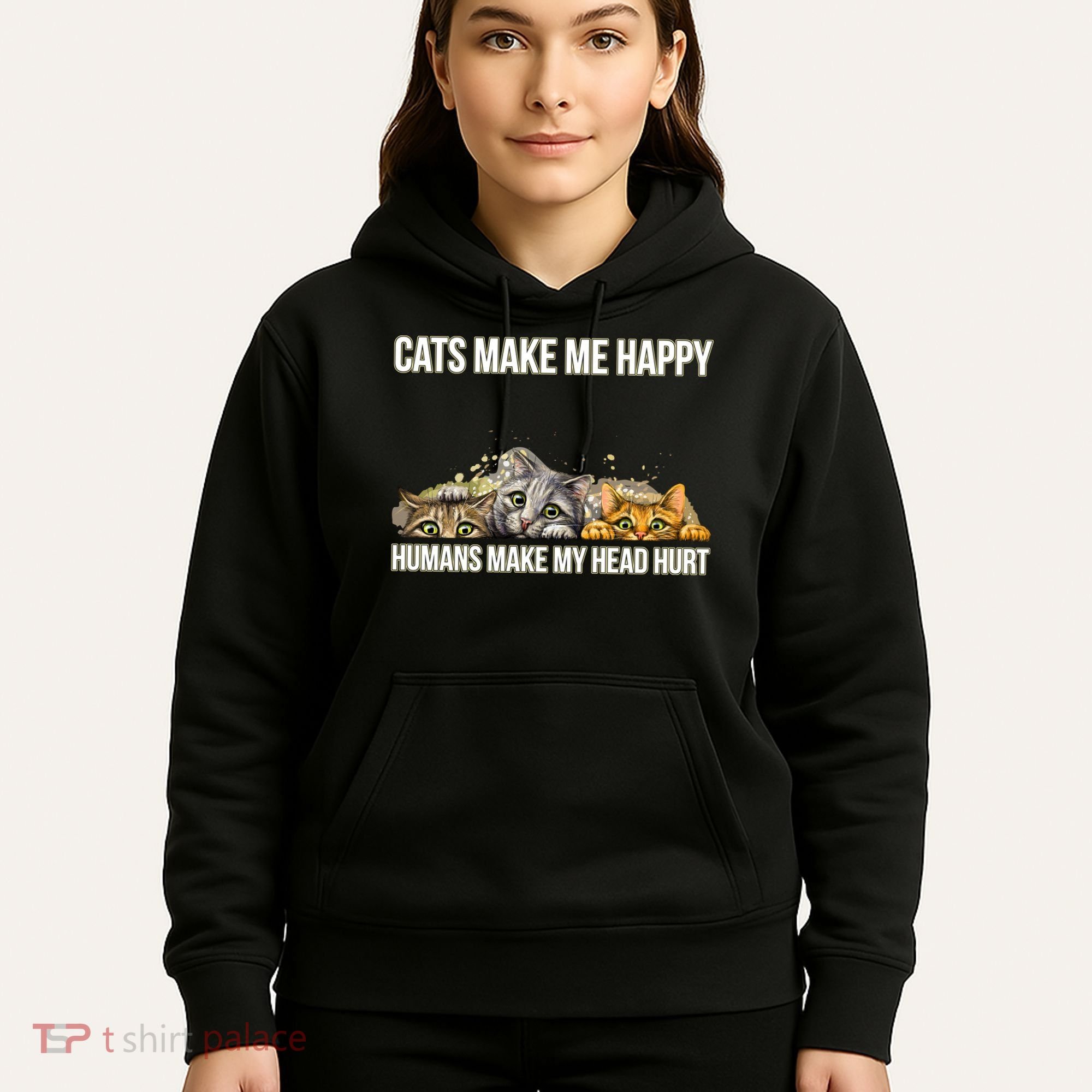 Cats Make Me Happy Humans Hurt My Head Hoodie