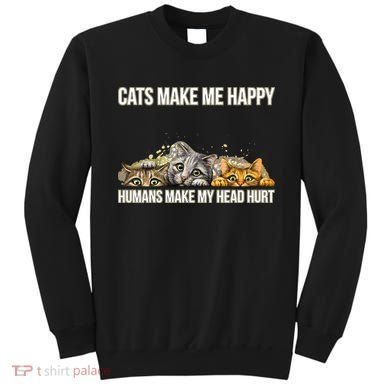 Cats Make Me Happy Humans Hurt My Head Sweatshirt