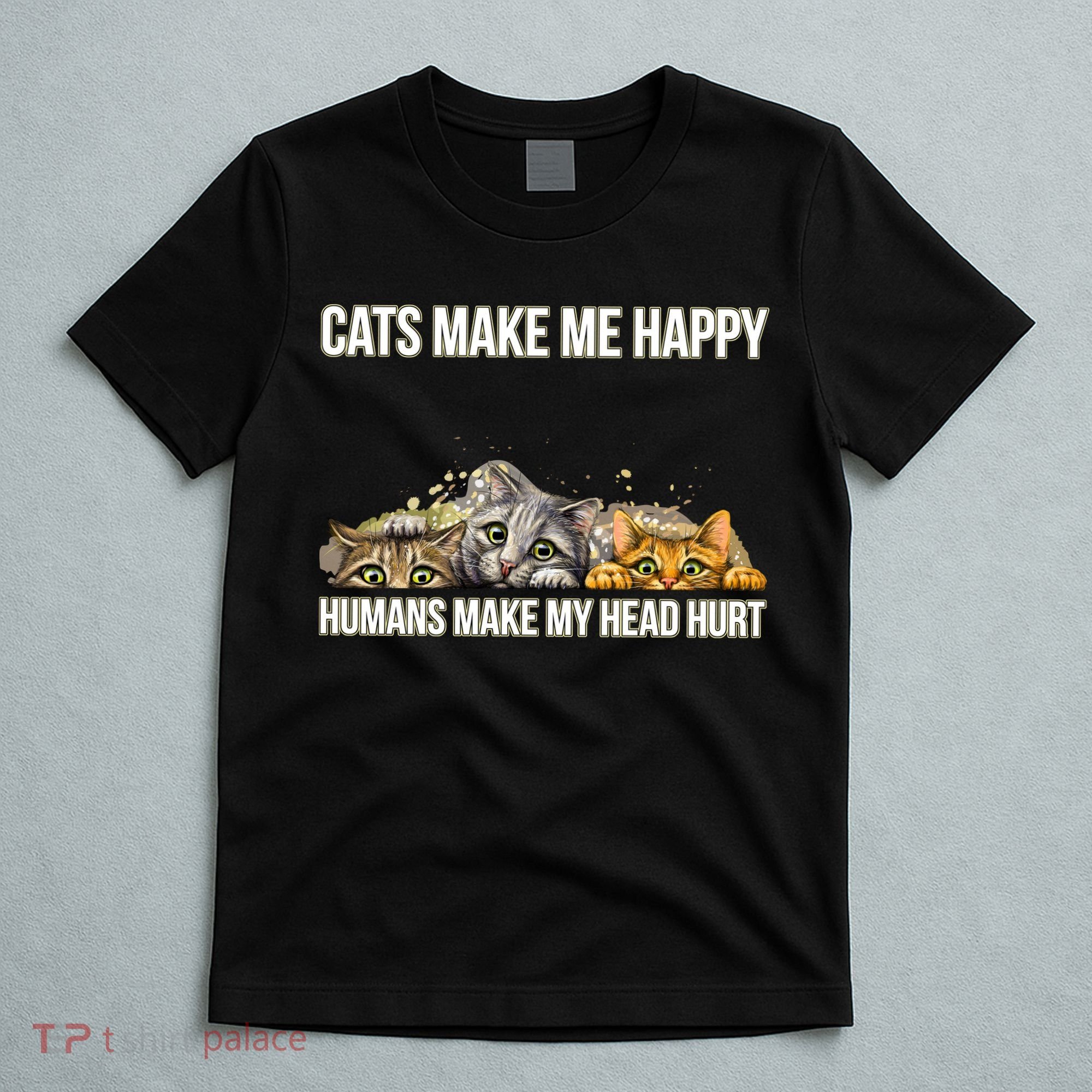Cats Make Me Happy Humans Hurt My Head T-Shirt