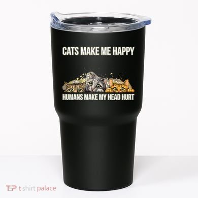 Cats Make Me Happy Humans Hurt My Head Tumbler