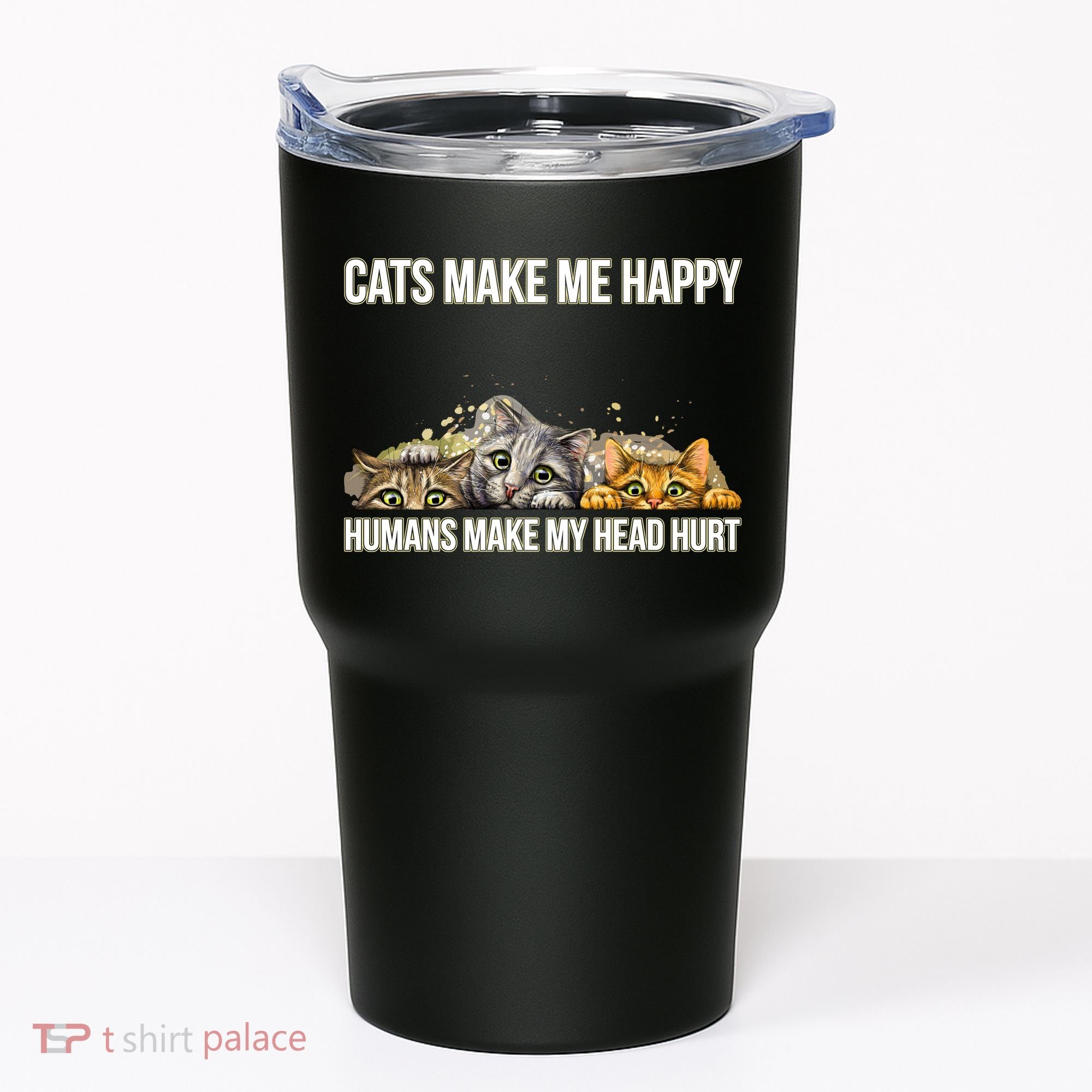 Cats Make Me Happy Humans Hurt My Head Tumbler