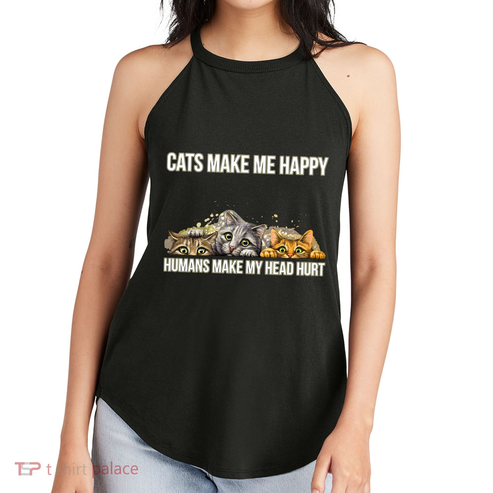 Cats Make Me Happy Humans Hurt My Head Women's Perfect Tri Rocker Tank