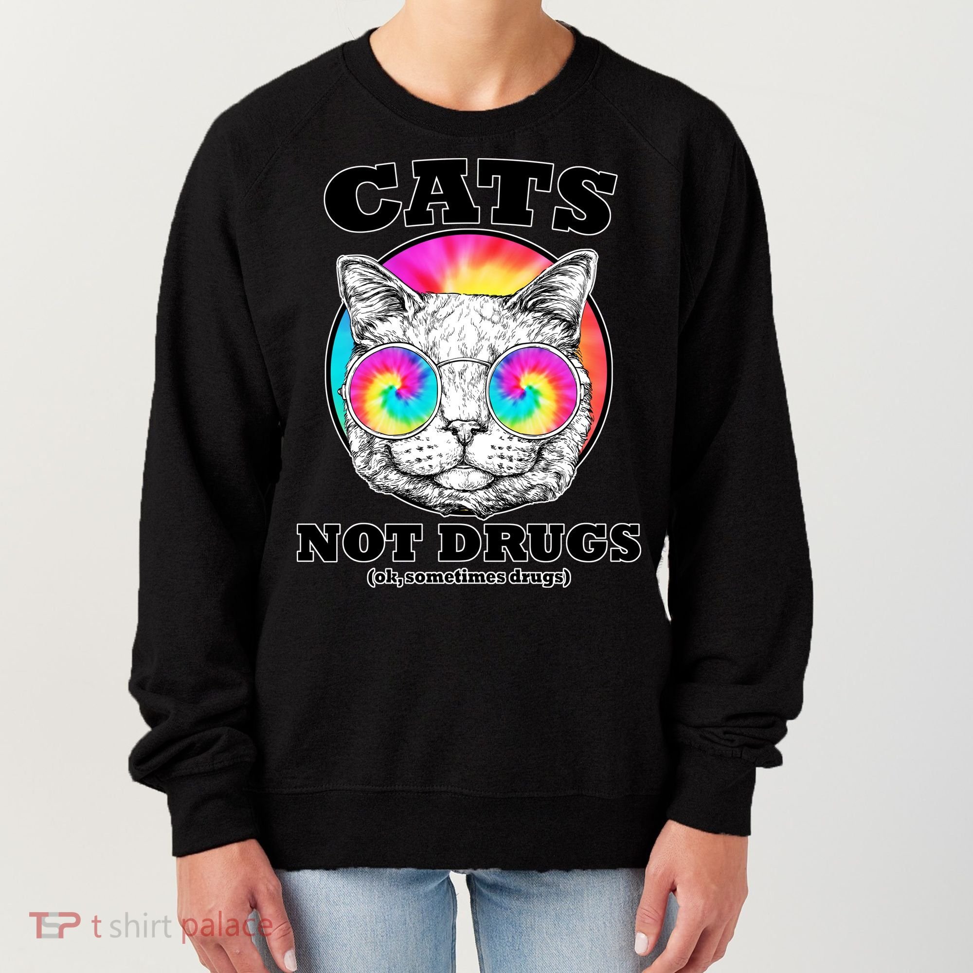 Cats Not Drugs Ok Sometimes Drugs Women's Sweatshirt