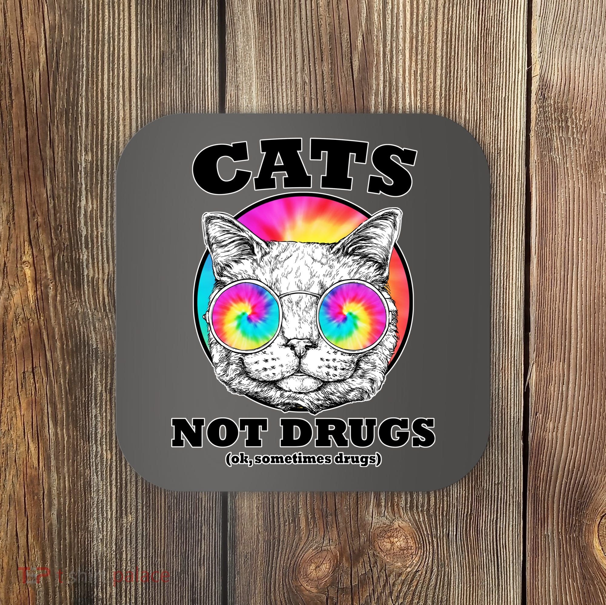 Cats Not Drugs Ok Sometimes Drugs Coaster