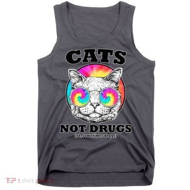 Cats Not Drugs Ok Sometimes Drugs Tank Top