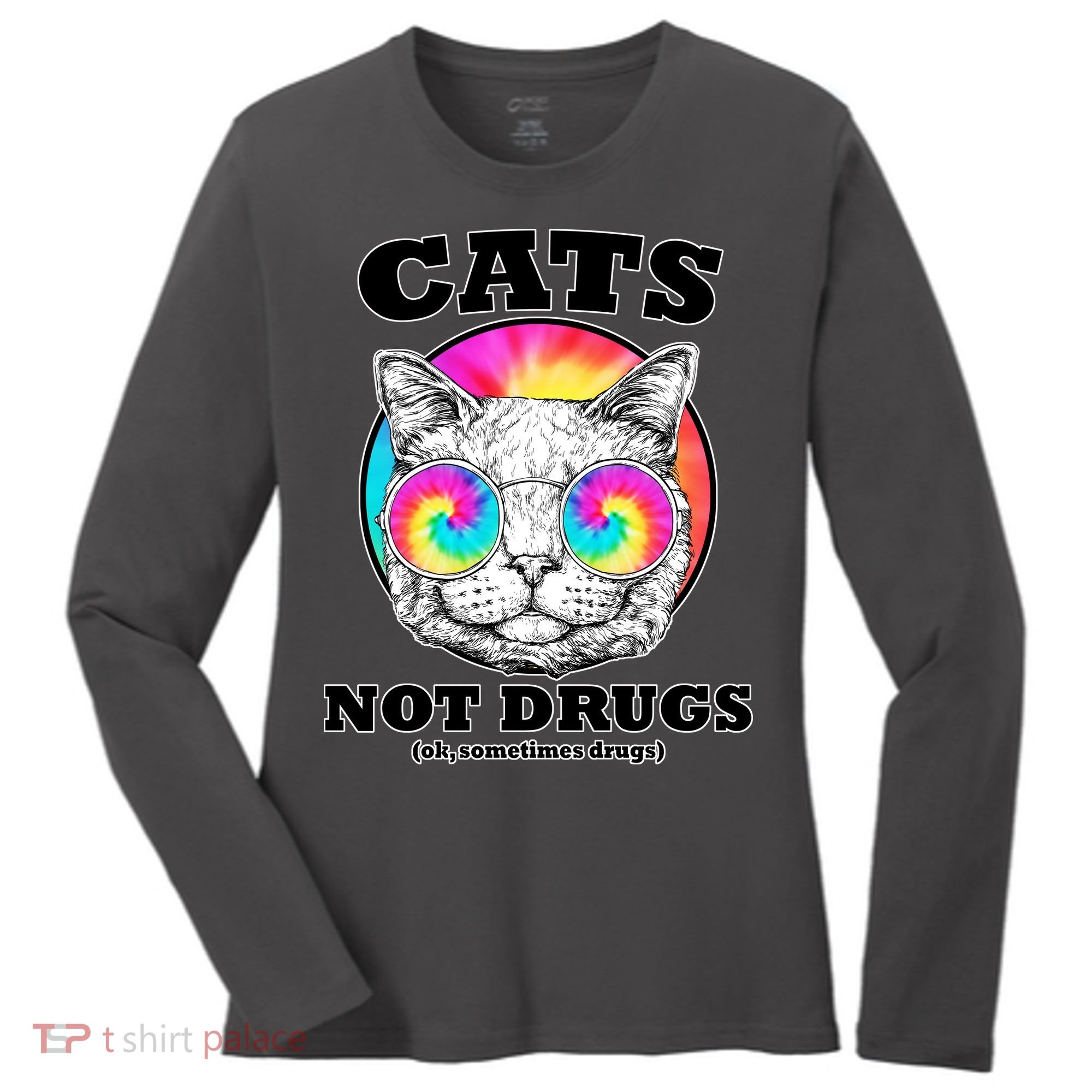 Cats Not Drugs Ok Sometimes Drugs Women's Long Sleeve Shirt