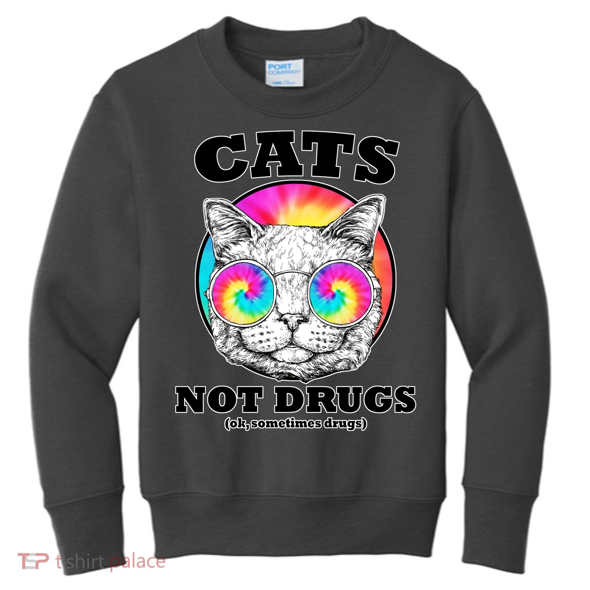 Cats Not Drugs Ok Sometimes Drugs Kids Sweatshirt