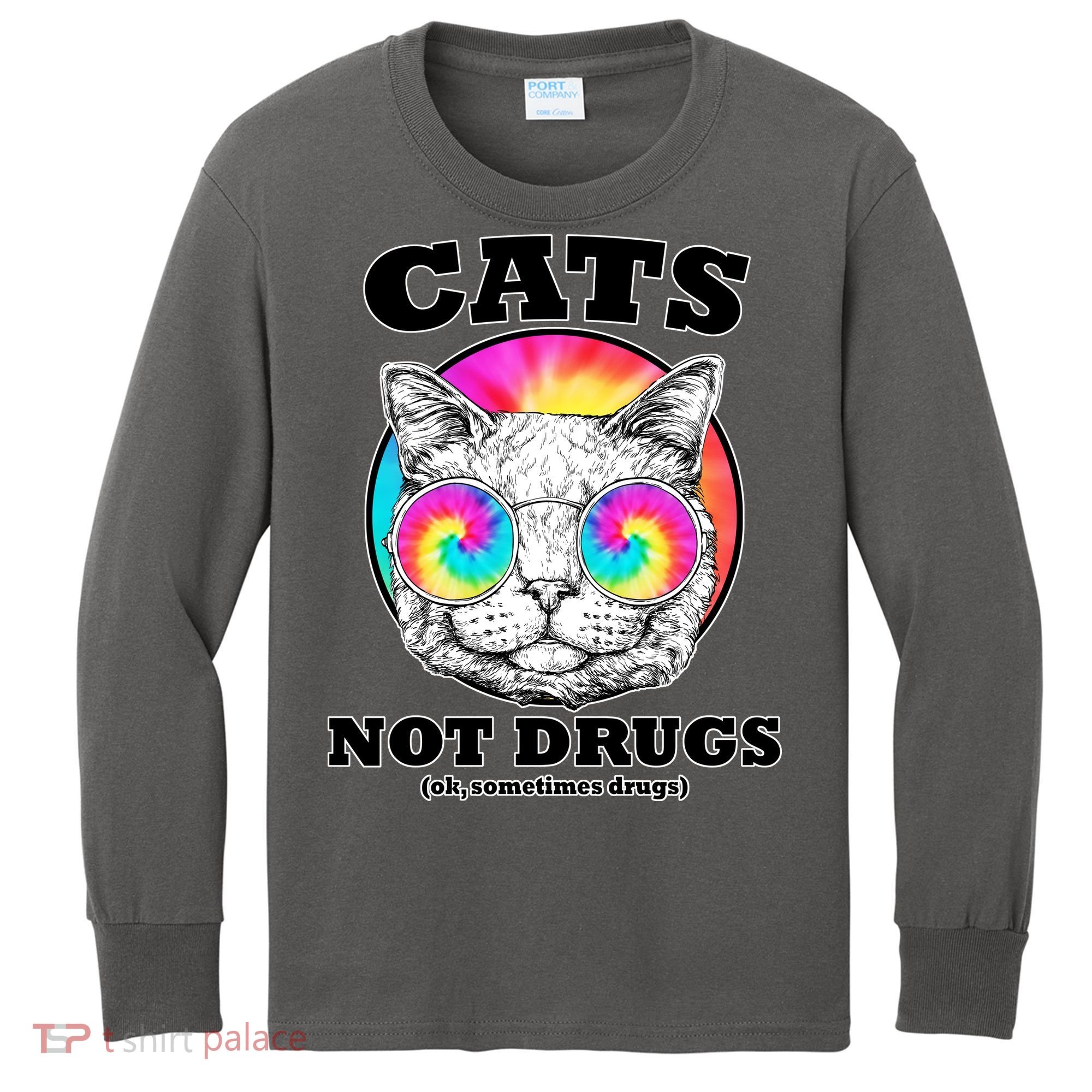 Cats Not Drugs Ok Sometimes Drugs Kids Long Sleeve Shirt