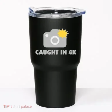 Caught In 4K Tumbler