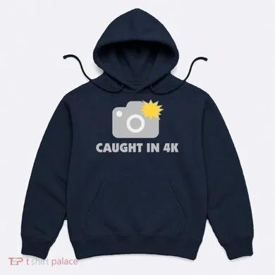 Caught In 4K Hoodie