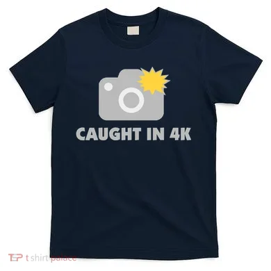 Caught In 4K T-Shirt