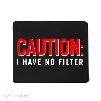 Caution I Have No Filter Mousepad