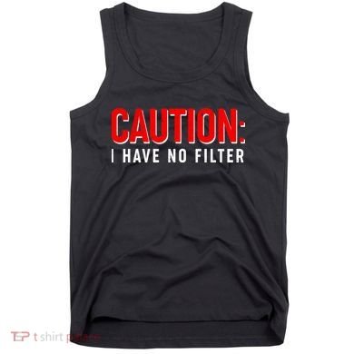 Caution I Have No Filter Tank Top