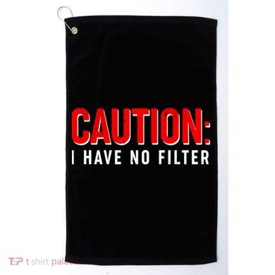 Caution I Have No Filter Golf Towel