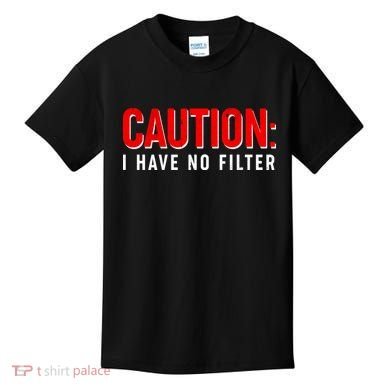 Caution I Have No Filter Kids T-Shirt