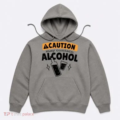 Caution May Contain Alcohol Hoodie