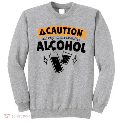 Caution May Contain Alcohol Sweatshirt