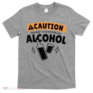 Caution May Contain Alcohol T-Shirt
