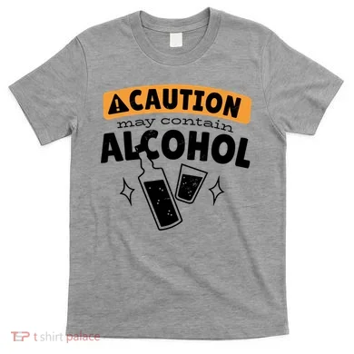 Caution May Contain Alcohol T-Shirt