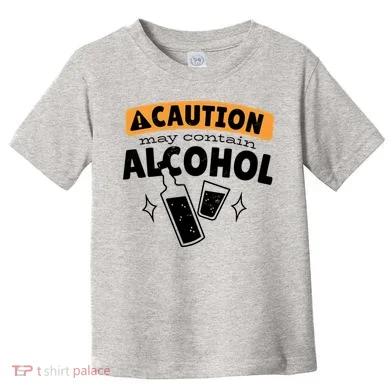 Caution May Contain Alcohol Toddler T-Shirt